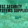 Best security systems suppliers in Montreal in 2024