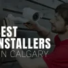 Best Security System Installers in Calgary 2025 | Pipl Systems